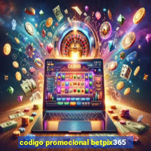 codigo promocional betpix365